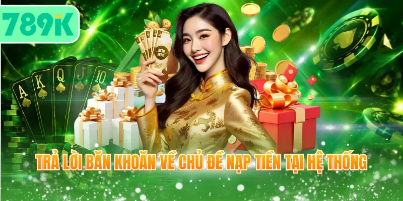 Trả lời băn khoăn về chủ đề nạp tiền tại hệ thống